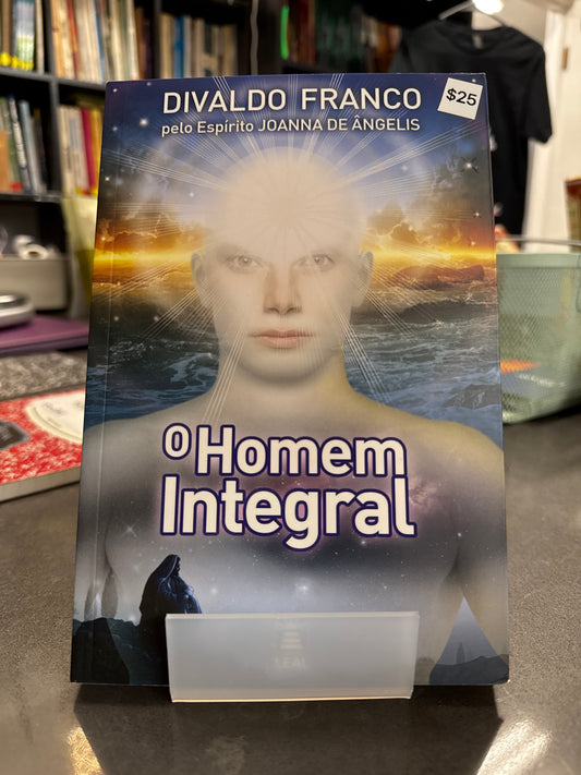 O homem integral - Divaldo Franco por Joanna de Ângelis