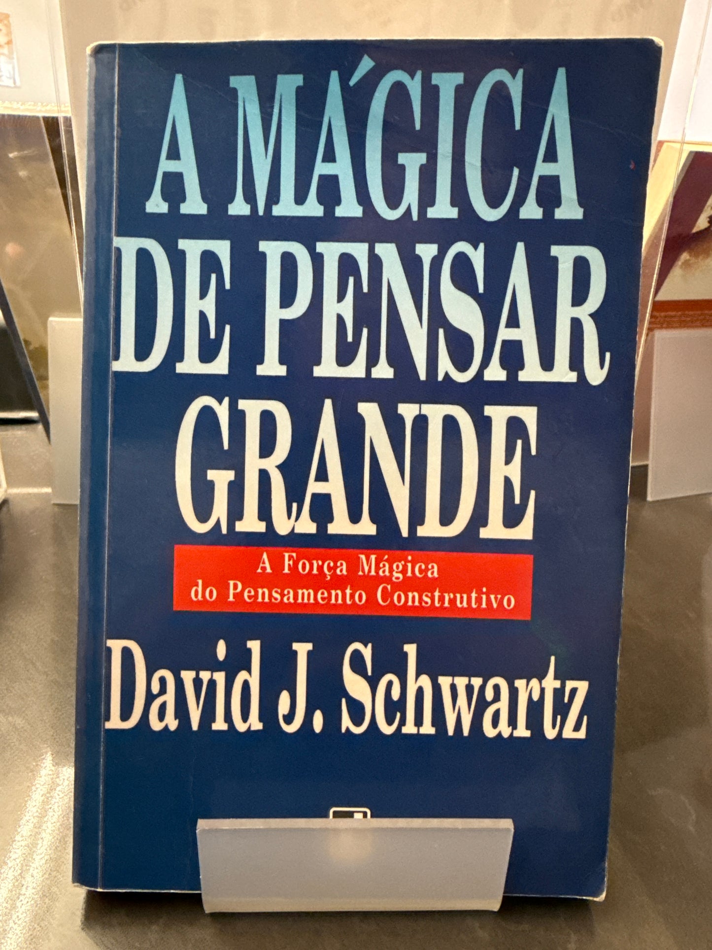 A Mágica de Pensar Grande - David J. Schwartz