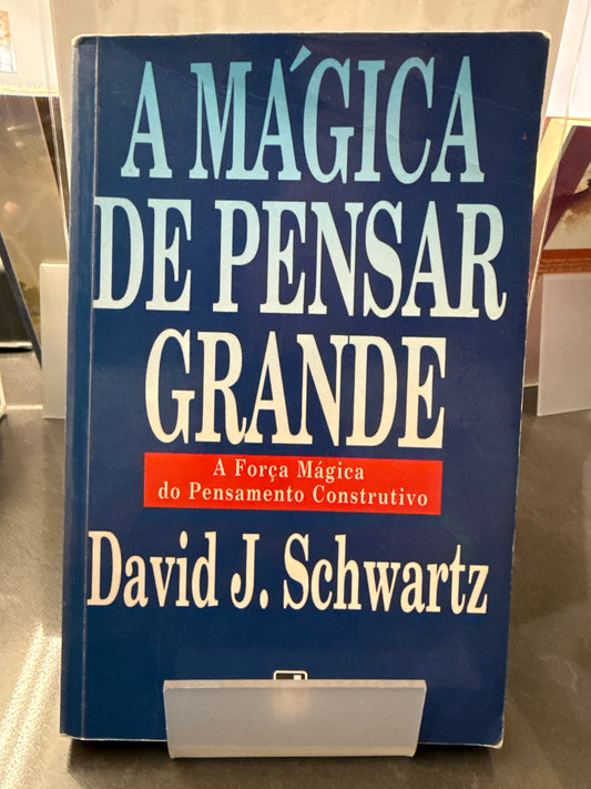 A Mágica de Pensar Grande - David J. Schwartz