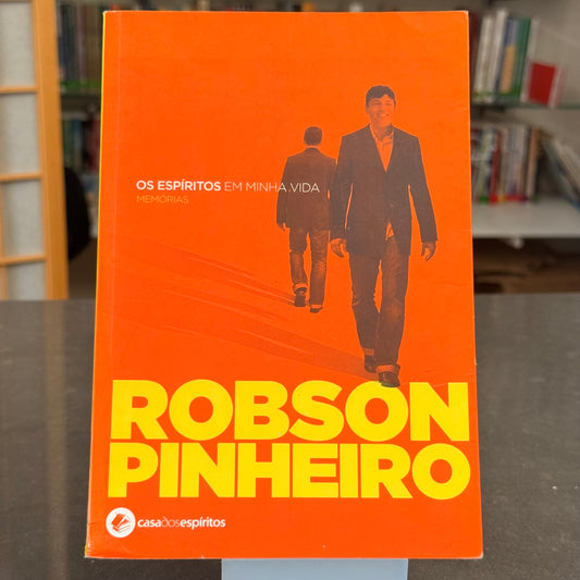 Os espíritos em minha vida - Robson Pinheiro